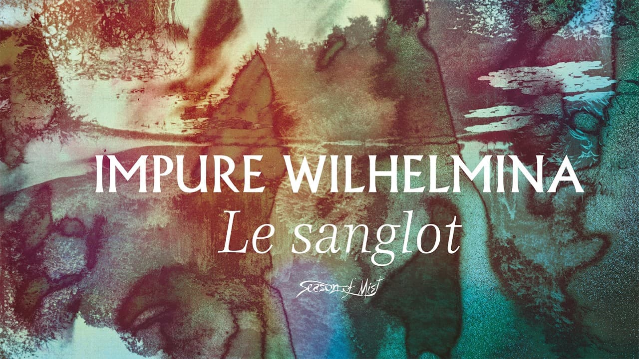 Impure Wilhelmina - Le Sanglot
